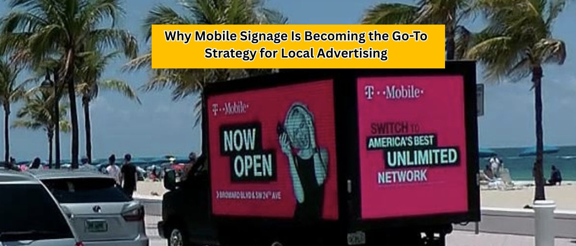 Why Mobile Signage Is Becoming the Go-To Strategy for Local Advertising