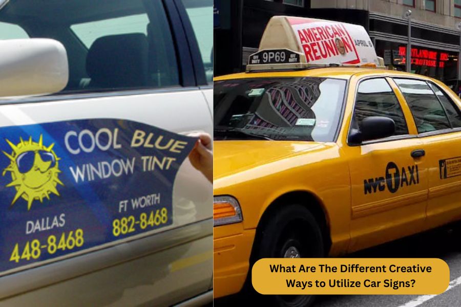 What Are The Different Creative Ways to Utilize Car Signs?