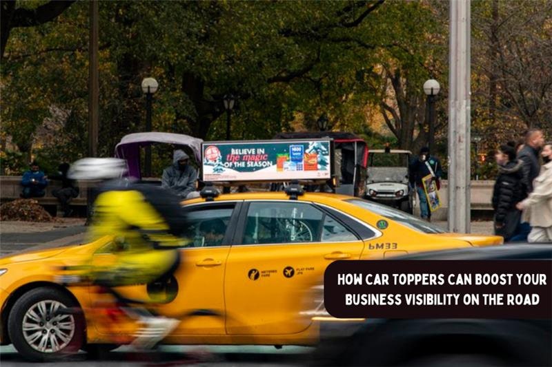 How Car Toppers Can Boost Your Business Visibility on the Road