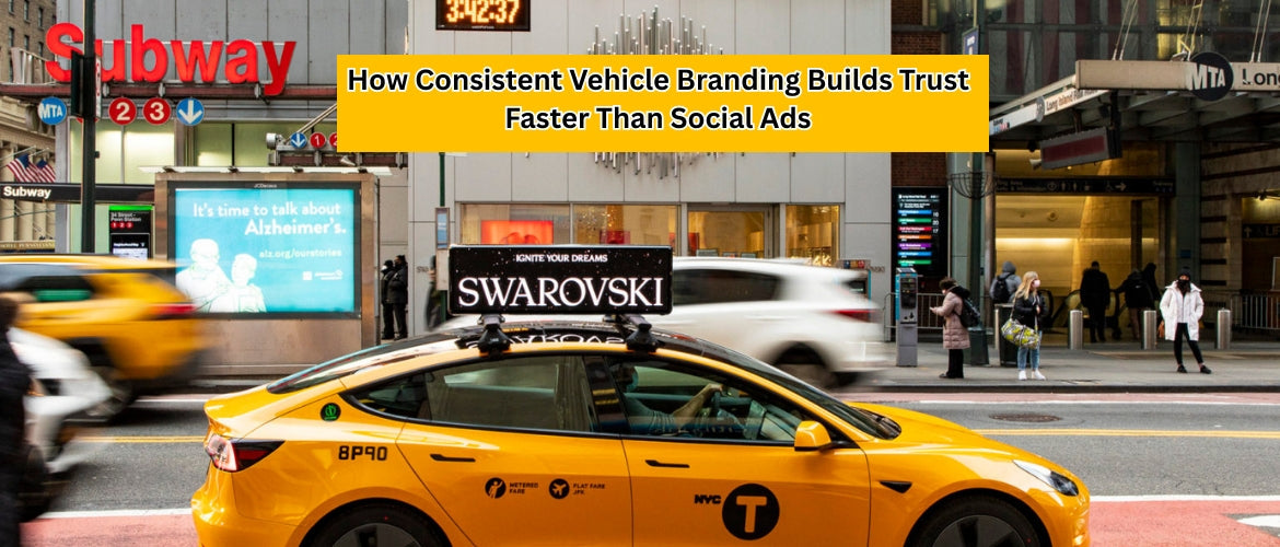 How Consistent Vehicle Branding Builds Trust Faster Than Social Ads