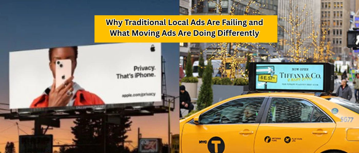 Why Traditional Local Ads Are Failing and What Moving Ads Are Doing Differently