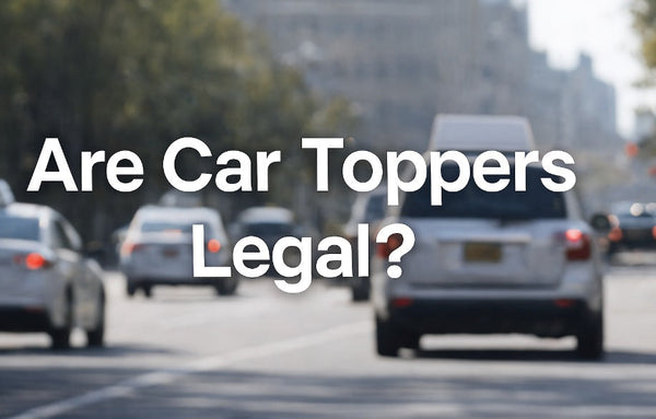 Are Car Toppers Legal? State Regulations, Rules & Safety Standards